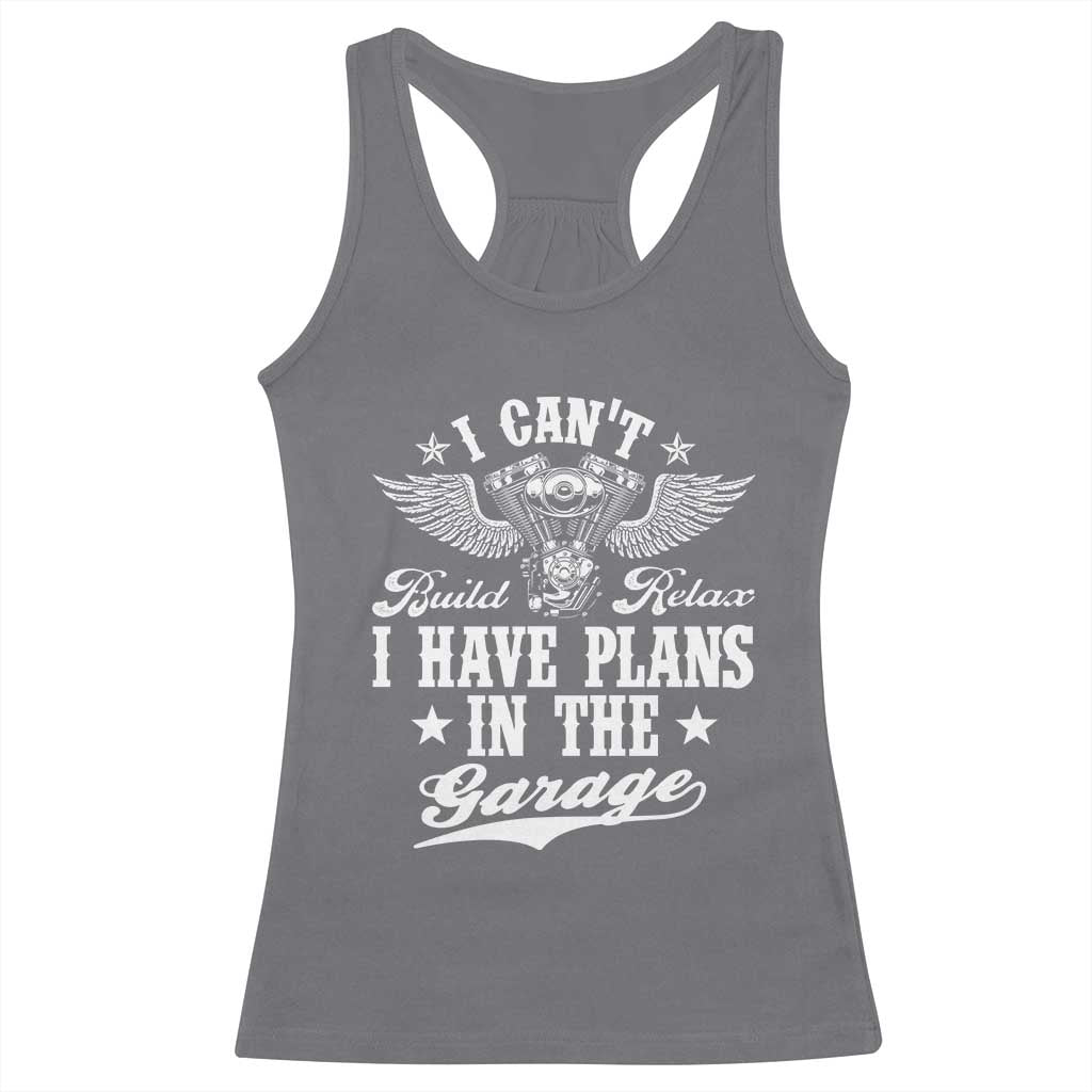 Funny I Cant I Have Plans In The Garage Racerback Tank Top Car Mechanics Fathers Day TS11 Charcoal Print Your Wear