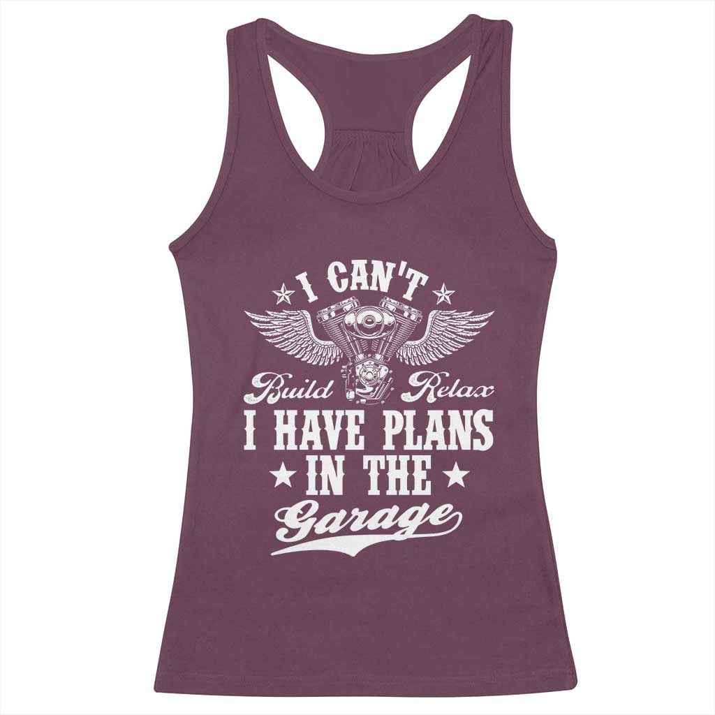 Funny I Cant I Have Plans In The Garage Racerback Tank Top Car Mechanics Fathers Day TS11 Maroon Print Your Wear
