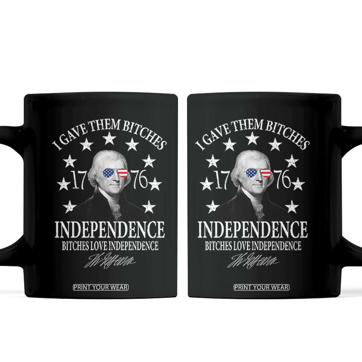Funny I Gave Them Bitches 1776 Independence Bitches Love Independence Coffee Mug Thomas Jefferson TS11 Black Print Your Wear