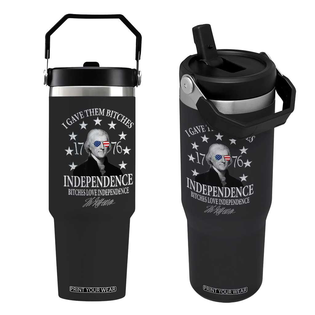 Funny I Gave Them Bitches 1776 Independence Bitches Love Independence Flip Straw Tumbler Thomas Jefferson TS11 One Size: 30 oz Black Print Your Wear