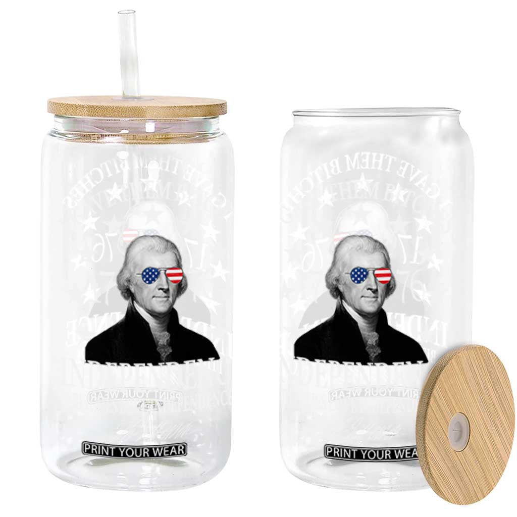 Funny I Gave Them Bitches 1776 Independence Bitches Love Independence Glass Can Thomas Jefferson TS11 Black Print Your Wear