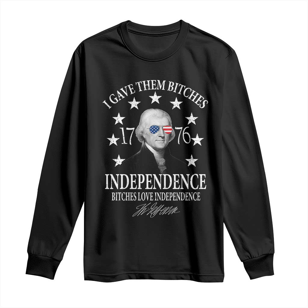 Funny I Gave Them Bitches 1776 Independence Bitches Love Independence Long Sleeve Shirt Thomas Jefferson TS11 Black Print Your Wear