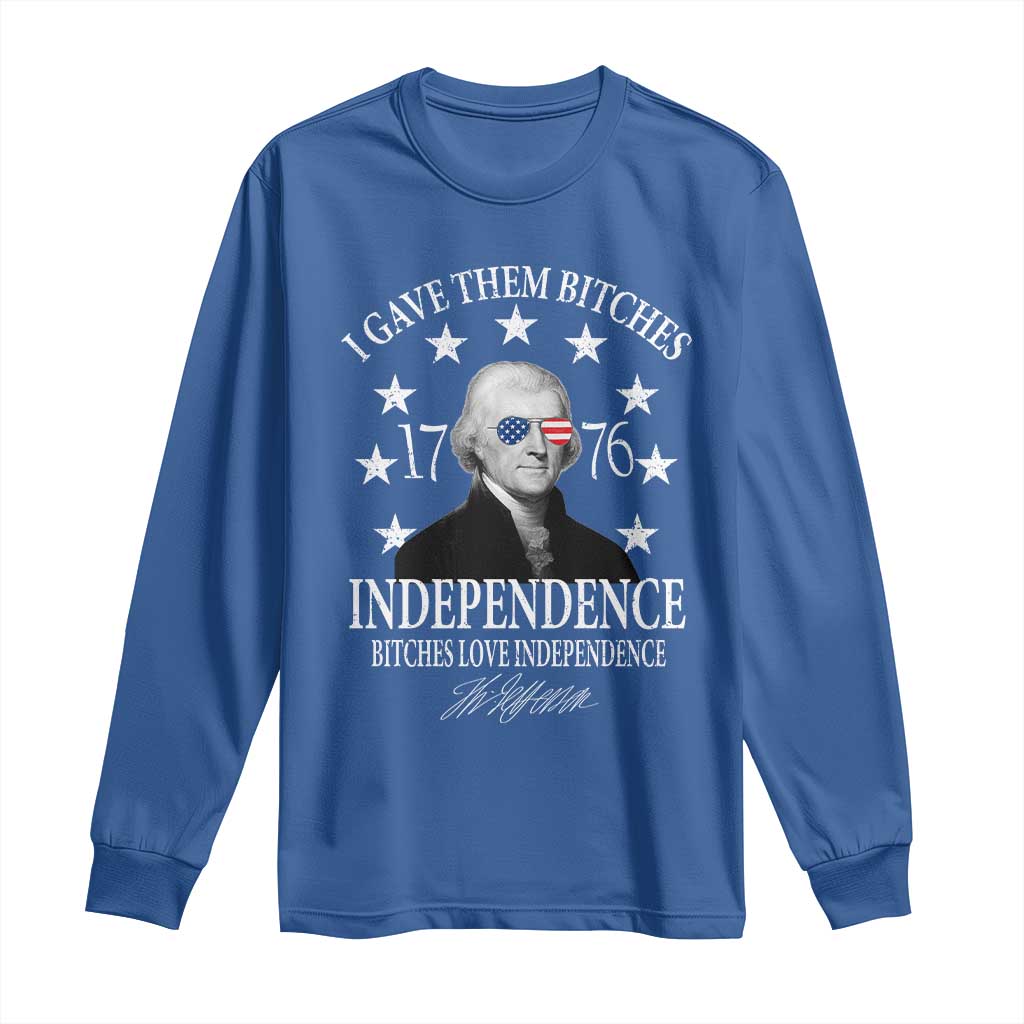 Funny I Gave Them Bitches 1776 Independence Bitches Love Independence Long Sleeve Shirt Thomas Jefferson TS11 Royal Blue Print Your Wear