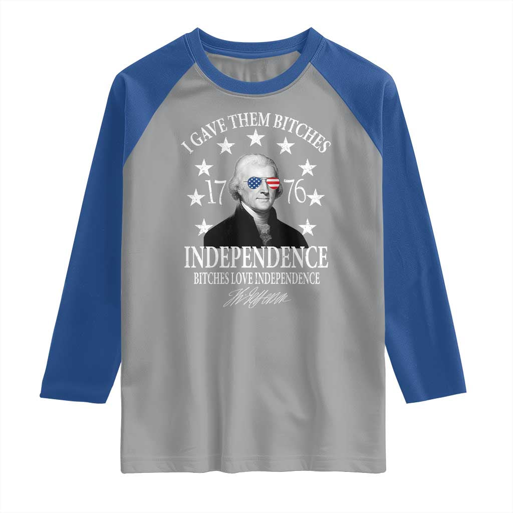 Funny I Gave Them Bitches 1776 Independence Bitches Love Independence Raglan Shirt Thomas Jefferson TS11 Sport Gray Royal Print Your Wear