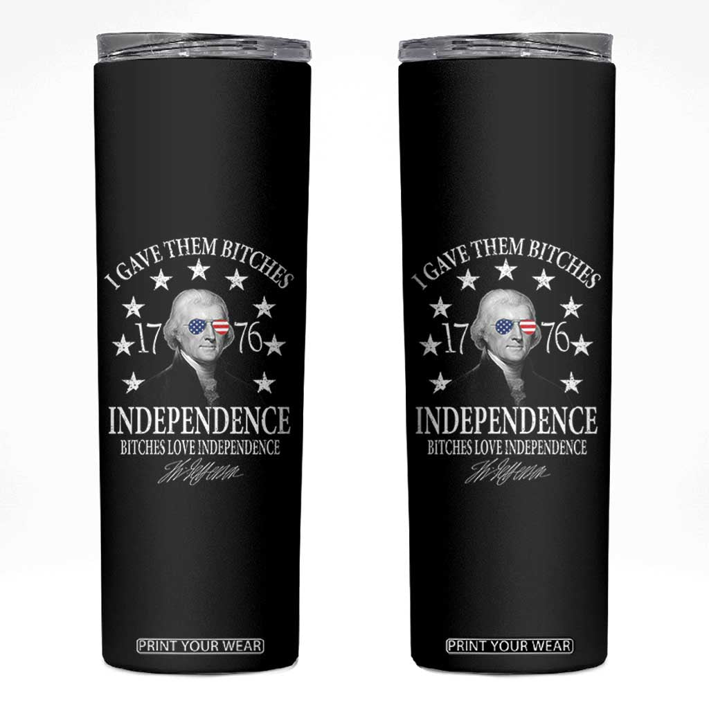 Funny I Gave Them Bitches 1776 Independence Bitches Love Independence Skinny Tumbler Thomas Jefferson TS11 Black Print Your Wear
