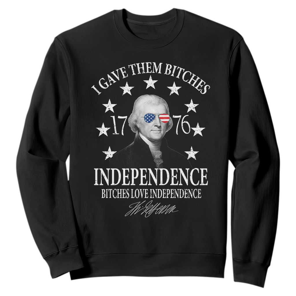 Funny I Gave Them Bitches 1776 Independence Bitches Love Independence Sweatshirt Thomas Jefferson TS11 Black Print Your Wear
