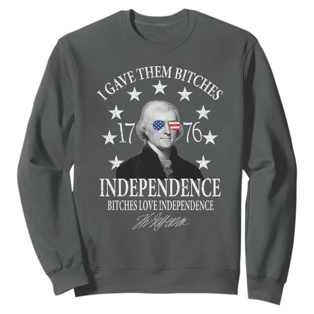 Funny I Gave Them Bitches 1776 Independence Bitches Love Independence Sweatshirt Thomas Jefferson TS11 Dark Heather Print Your Wear