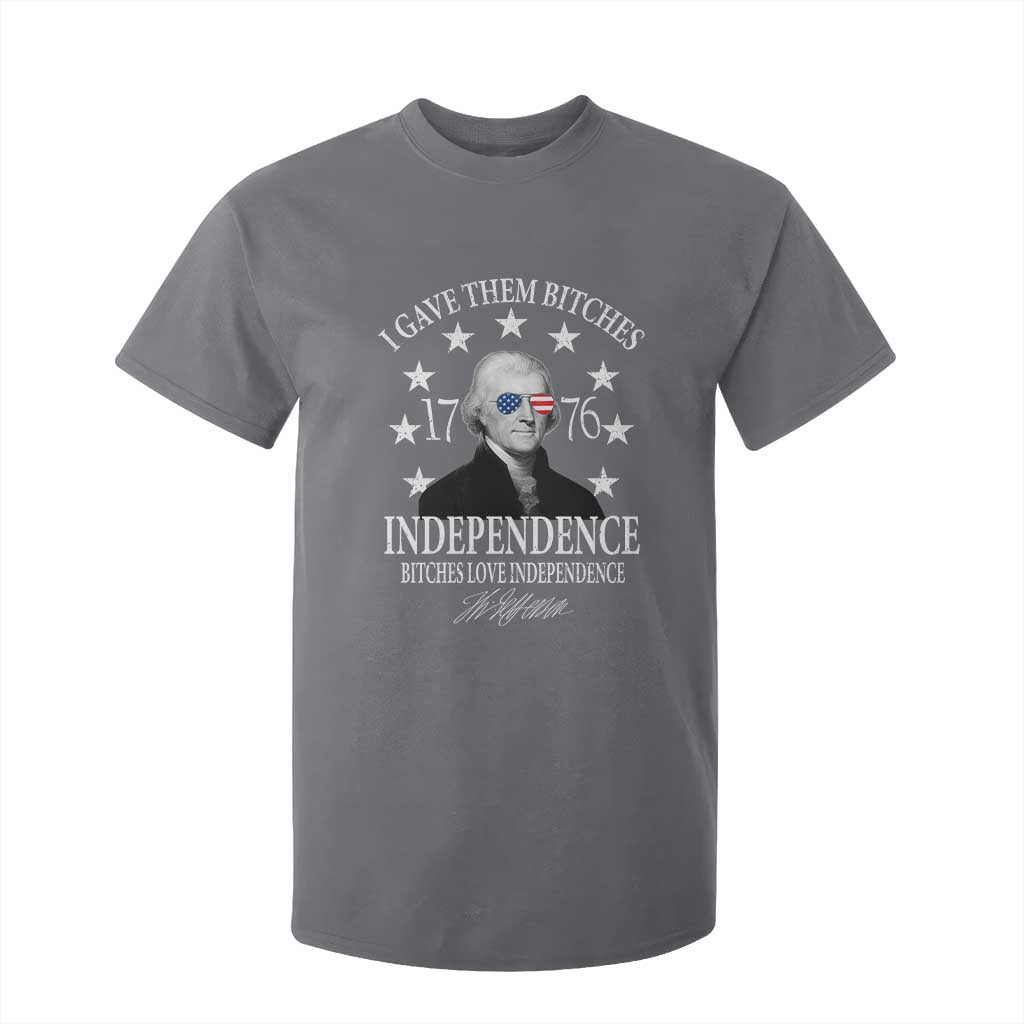 Funny I Gave Them Bitches 1776 Independence Bitches Love Independence T Shirt For Kid Thomas Jefferson TS11 Charcoal Print Your Wear