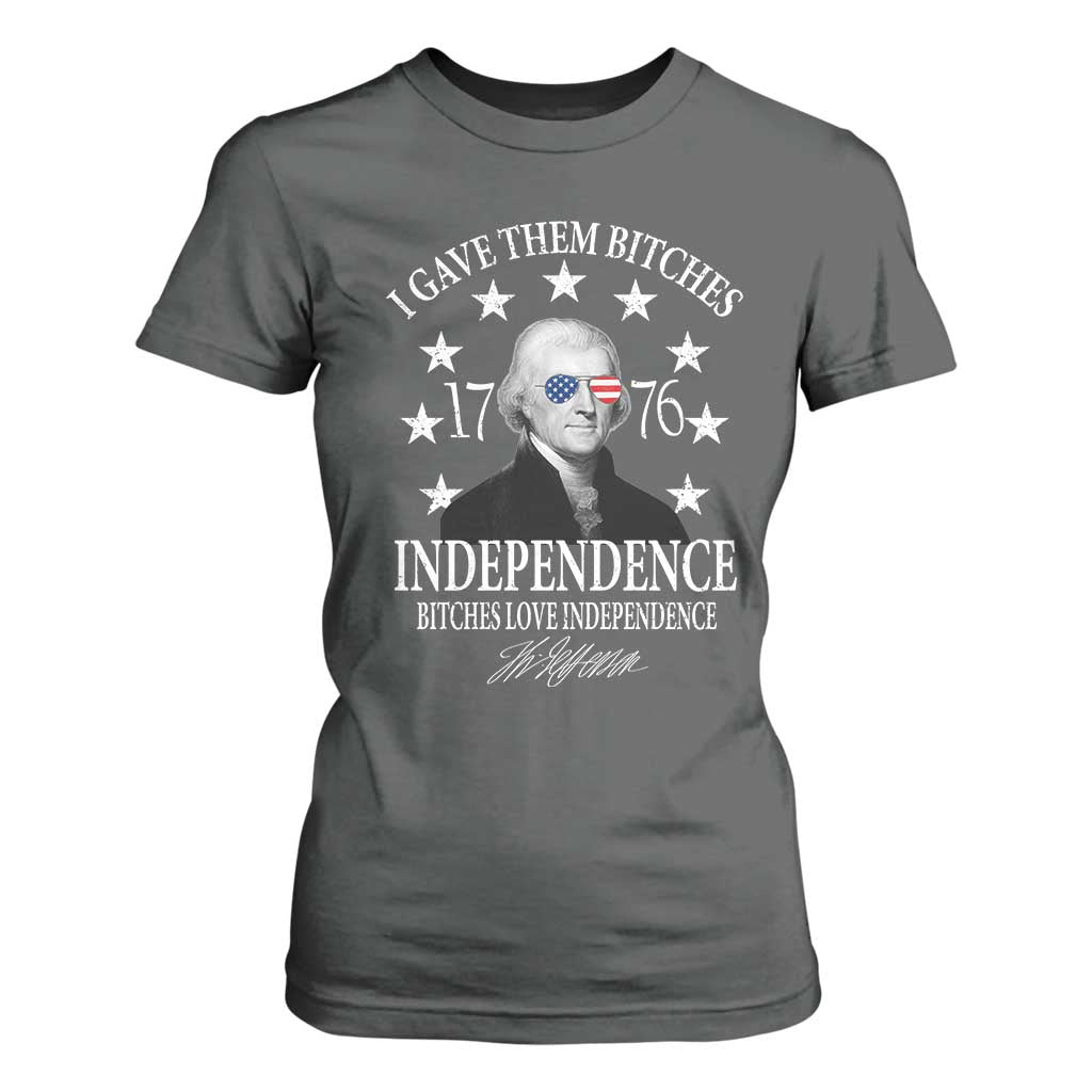 Funny I Gave Them Bitches 1776 Independence Bitches Love Independence T Shirt For Women Thomas Jefferson TS11 Dark Heather Print Your Wear