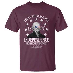 Funny I Gave Them Bitches 1776 Independence Bitches Love Independence T Shirt Thomas Jefferson TS11 Maroon Print Your Wear