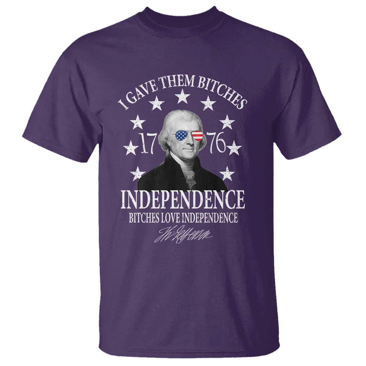 Funny I Gave Them Bitches 1776 Independence Bitches Love Independence T Shirt Thomas Jefferson TS11 Purple Print Your Wear