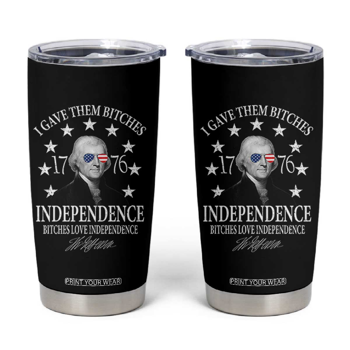 Funny I Gave Them Bitches 1776 Independence Bitches Love Independence Tumbler Cup Thomas Jefferson TS11 Black Print Your Wear