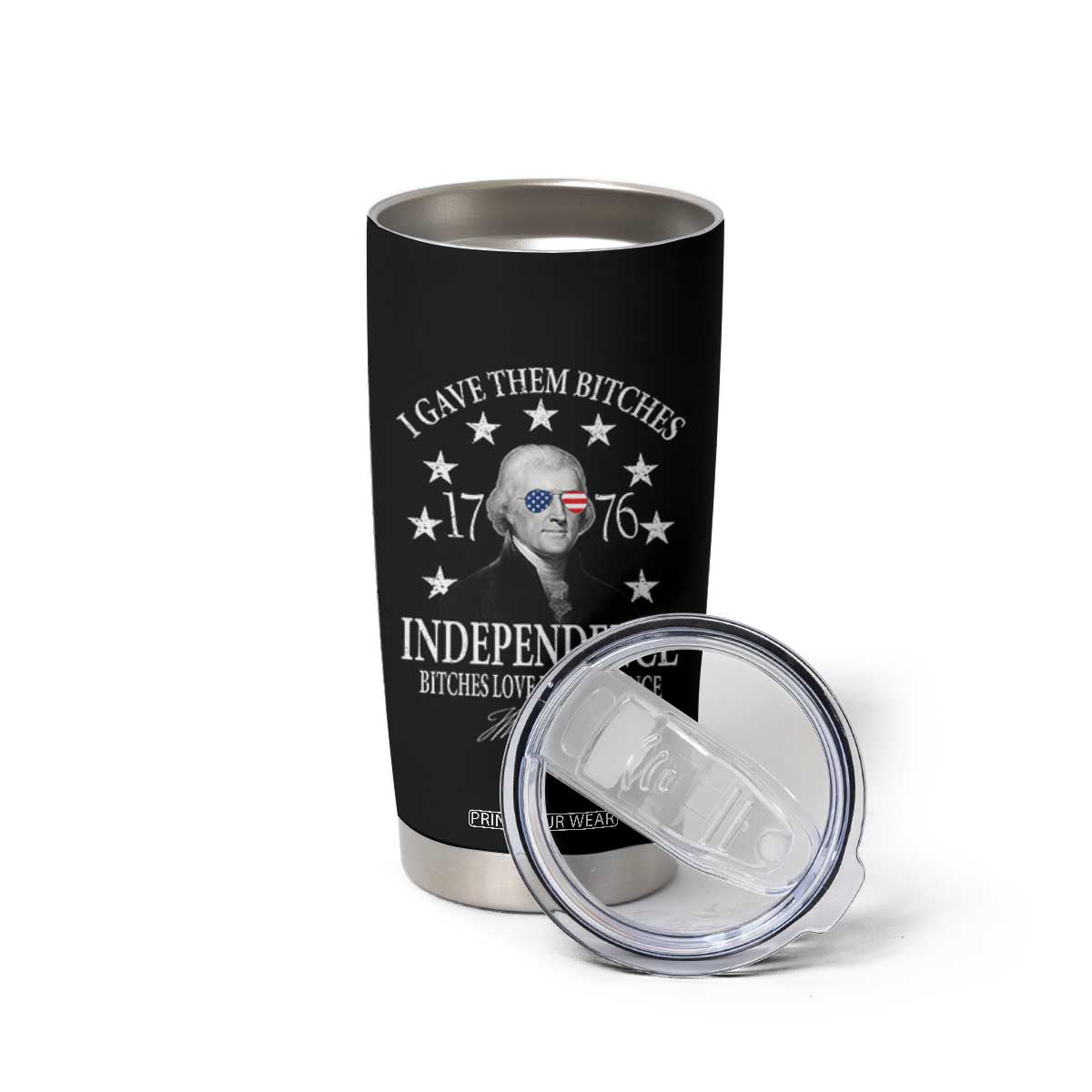 Funny I Gave Them Bitches 1776 Independence Bitches Love Independence Tumbler Cup Thomas Jefferson TS11 Print Your Wear