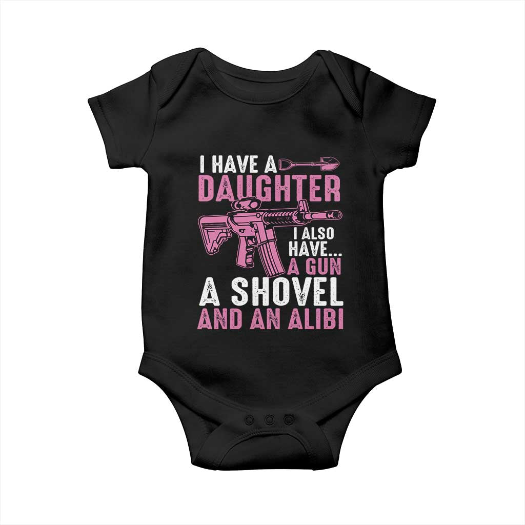Funny I Have A Daughter I Also Have A Gun A Shovel And An Alibi Baby Onesie Girl Dad TS11 Black Print Your Wear