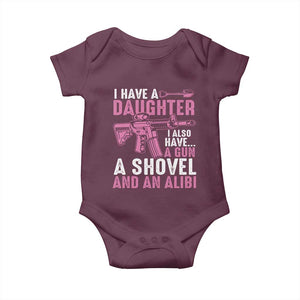 Funny I Have A Daughter I Also Have A Gun A Shovel And An Alibi Baby Onesie Girl Dad TS11 Maroon Print Your Wear