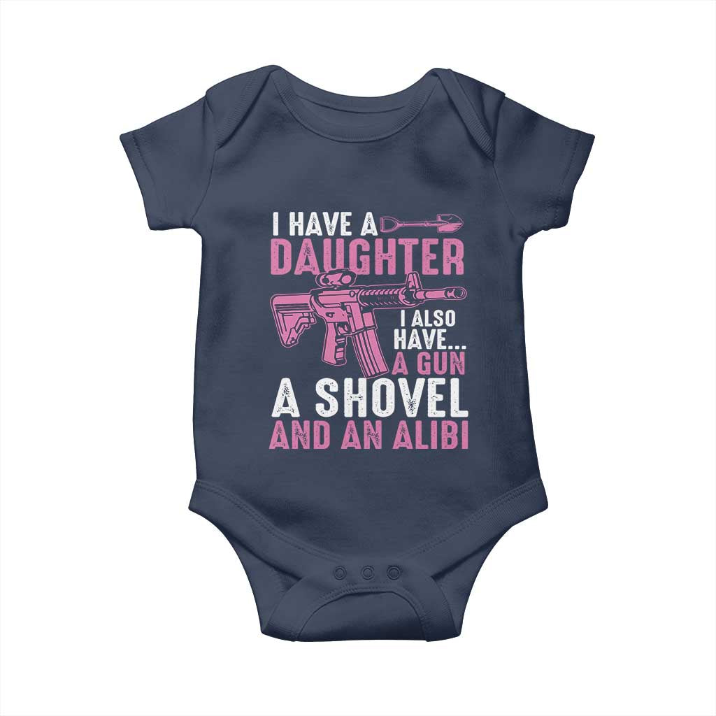 Funny I Have A Daughter I Also Have A Gun A Shovel And An Alibi Baby Onesie Girl Dad TS11 Navy Print Your Wear