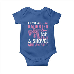 Funny I Have A Daughter I Also Have A Gun A Shovel And An Alibi Baby Onesie Girl Dad TS11 Royal Blue Print Your Wear