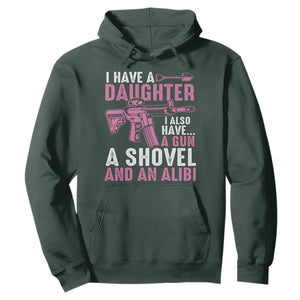 Funny I Have A Daughter I Also Have A Gun A Shovel And An Alibi Hoodie Girl Dad TS11 Dark Forest Green Print Your Wear