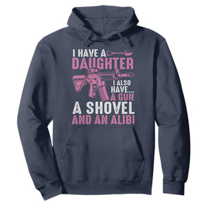 Funny I Have A Daughter I Also Have A Gun A Shovel And An Alibi Hoodie Girl Dad TS11 Navy Print Your Wear