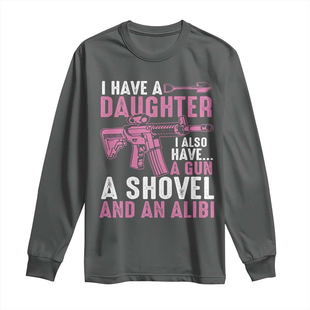 Funny I Have A Daughter I Also Have A Gun A Shovel And An Alibi Long Sleeve Shirt Girl Dad TS11 Dark Heather Print Your Wear