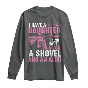 Funny I Have A Daughter I Also Have A Gun A Shovel And An Alibi Long Sleeve Shirt Girl Dad TS11 Dark Heather Print Your Wear