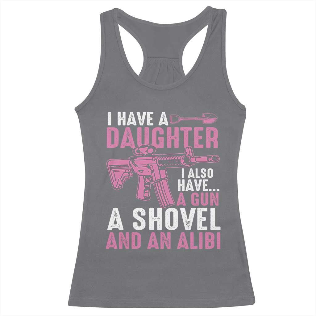 Funny I Have A Daughter I Also Have A Gun A Shovel And An Alibi Racerback Tank Top Girl Dad TS11 Charcoal Print Your Wear