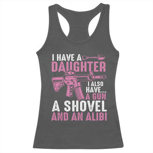 Funny I Have A Daughter I Also Have A Gun A Shovel And An Alibi Racerback Tank Top Girl Dad TS11 Dark Heather Print Your Wear