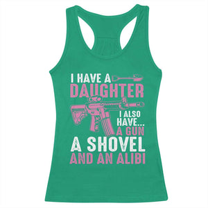 Funny I Have A Daughter I Also Have A Gun A Shovel And An Alibi Racerback Tank Top Girl Dad TS11 Irish Green Print Your Wear