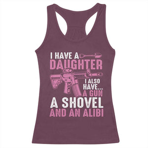 Funny I Have A Daughter I Also Have A Gun A Shovel And An Alibi Racerback Tank Top Girl Dad TS11 Maroon Print Your Wear