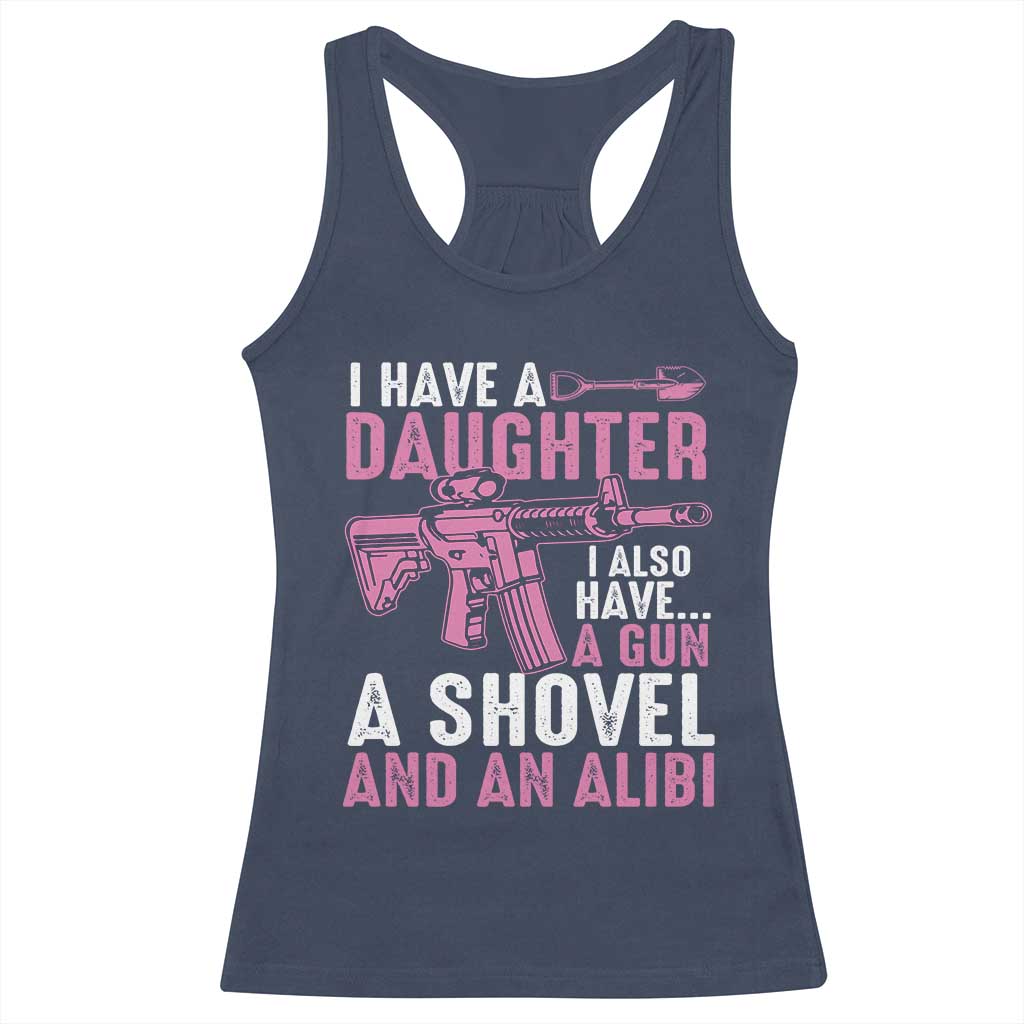 Funny I Have A Daughter I Also Have A Gun A Shovel And An Alibi Racerback Tank Top Girl Dad TS11 Navy Print Your Wear