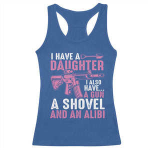 Funny I Have A Daughter I Also Have A Gun A Shovel And An Alibi Racerback Tank Top Girl Dad TS11 Royal Blue Print Your Wear