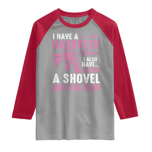 Funny I Have A Daughter I Also Have A Gun A Shovel And An Alibi Raglan Shirt Girl Dad TS11 Sport Gray Red Print Your Wear