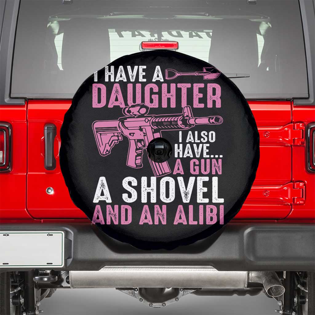Funny I Have A Daughter I Also Have A Gun A Shovel And An Alibi Spare Tire Cover Girl Dad TS11 Black Print Your Wear