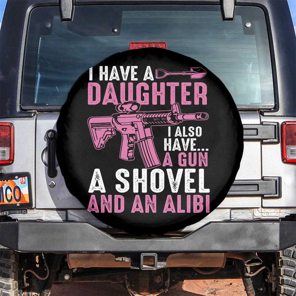 Funny I Have A Daughter I Also Have A Gun A Shovel And An Alibi Spare Tire Cover Girl Dad TS11 No hole Black Print Your Wear