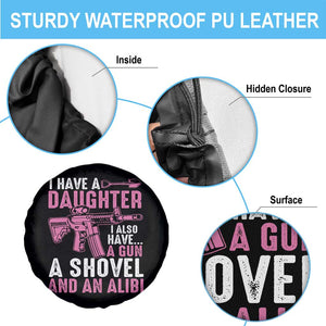 Funny I Have A Daughter I Also Have A Gun A Shovel And An Alibi Spare Tire Cover Girl Dad TS11 Print Your Wear