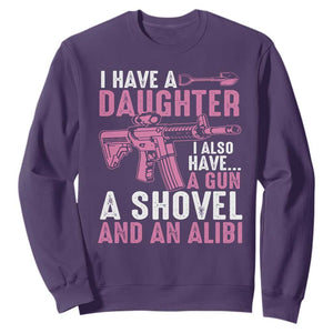 Funny I Have A Daughter I Also Have A Gun A Shovel And An Alibi Sweatshirt Girl Dad TS11 Purple Print Your Wear