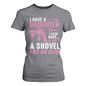 Funny I Have A Daughter I Also Have A Gun A Shovel And An Alibi T Shirt For Women Girl Dad TS11 Charcoal Print Your Wear
