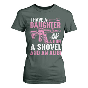 Funny I Have A Daughter I Also Have A Gun A Shovel And An Alibi T Shirt For Women Girl Dad TS11 Dark Forest Green Print Your Wear