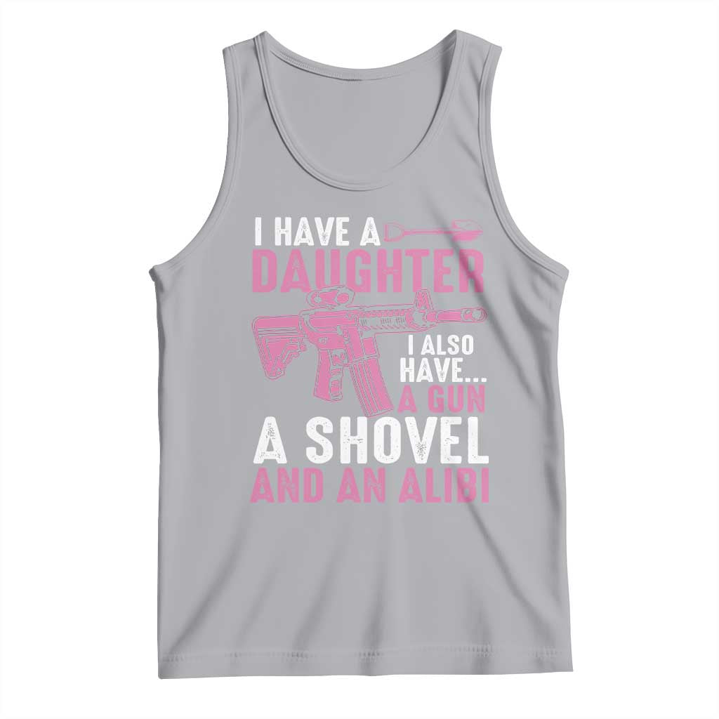 Funny I Have A Daughter I Also Have A Gun A Shovel And An Alibi Tank Top Girl Dad TS11 Athletic Heather Print Your Wear