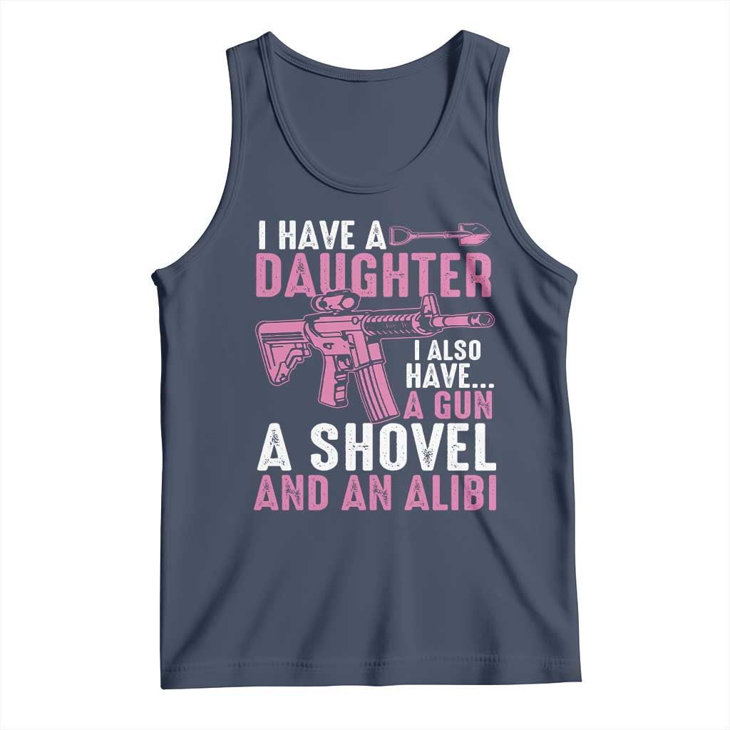 Funny I Have A Daughter I Also Have A Gun A Shovel And An Alibi Tank Top Girl Dad TS11 Navy Print Your Wear