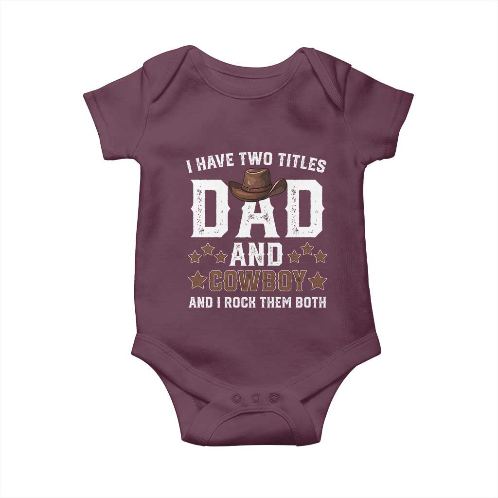 Funny I Have Two Titles Dad And Cowboy And I Rock Them Both Baby Onesie Western Dad Father's Day TS11 Maroon Print Your Wear