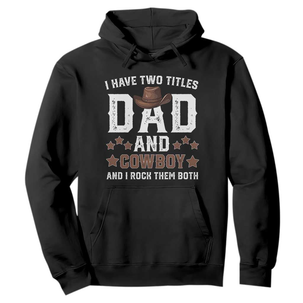 Funny I Have Two Titles Dad And Cowboy And I Rock Them Both Hoodie Western Dad Father's Day TS11 Black Print Your Wear