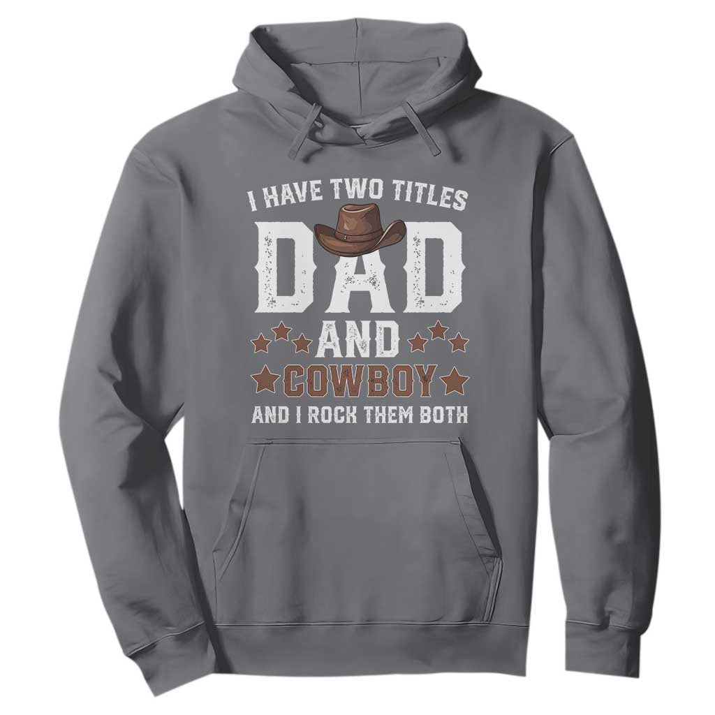 Funny I Have Two Titles Dad And Cowboy And I Rock Them Both Hoodie Western Dad Father's Day TS11 Charcoal Print Your Wear
