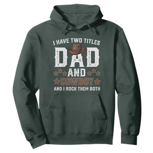 Funny I Have Two Titles Dad And Cowboy And I Rock Them Both Hoodie Western Dad Father's Day TS11 Dark Forest Green Print Your Wear