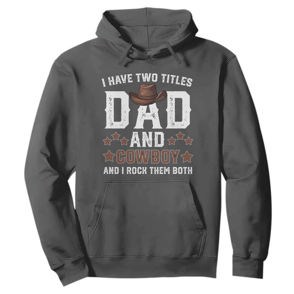 Funny I Have Two Titles Dad And Cowboy And I Rock Them Both Hoodie Western Dad Father's Day TS11 Dark Heather Print Your Wear