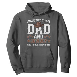 Funny I Have Two Titles Dad And Cowboy And I Rock Them Both Hoodie Western Dad Father's Day TS11 Dark Heather Print Your Wear