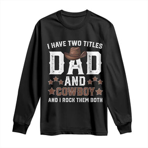 Funny I Have Two Titles Dad And Cowboy And I Rock Them Both Long Sleeve Shirt Western Dad Father's Day TS11 Black Print Your Wear