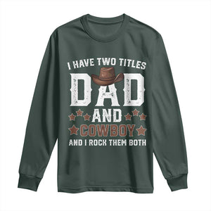 Funny I Have Two Titles Dad And Cowboy And I Rock Them Both Long Sleeve Shirt Western Dad Father's Day TS11 Dark Forest Green Print Your Wear