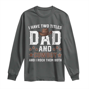 Funny I Have Two Titles Dad And Cowboy And I Rock Them Both Long Sleeve Shirt Western Dad Father's Day TS11 Dark Heather Print Your Wear