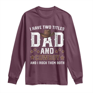 Funny I Have Two Titles Dad And Cowboy And I Rock Them Both Long Sleeve Shirt Western Dad Father's Day TS11 Maroon Print Your Wear